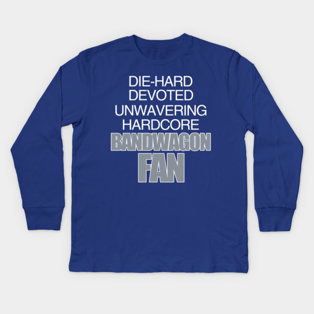 Die Hard Devoted Unwavering Hardcore Bandwagon Fan - Silver Kids Long Sleeve T-Shirt by belownormal