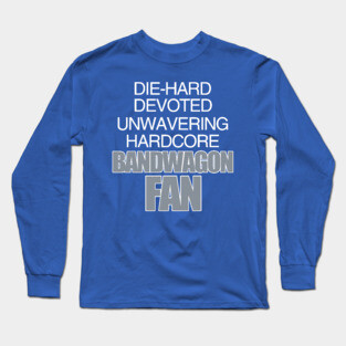 Die Hard Devoted Unwavering Hardcore Bandwagon Fan - Silver Long Sleeve T-Shirt