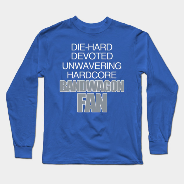 Die Hard Devoted Unwavering Hardcore Bandwagon Fan - Silver Long Sleeve T-Shirt by belownormal