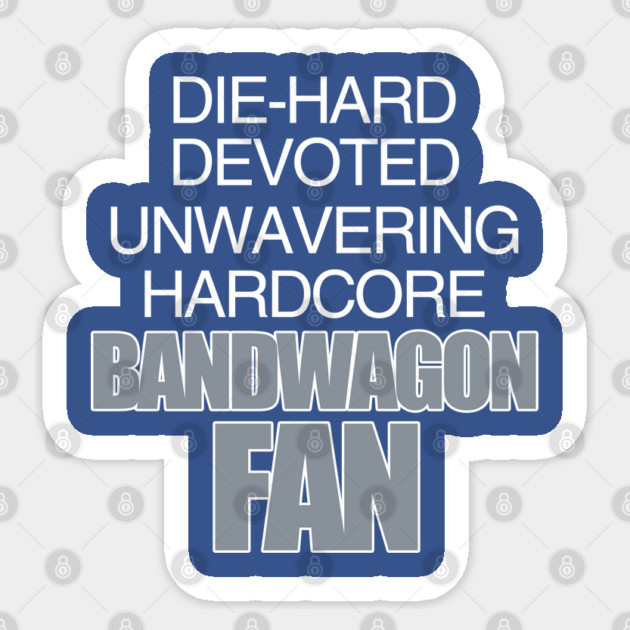 Die Hard Devoted Unwavering Hardcore Bandwagon Fan - Silver Sticker by belownormal