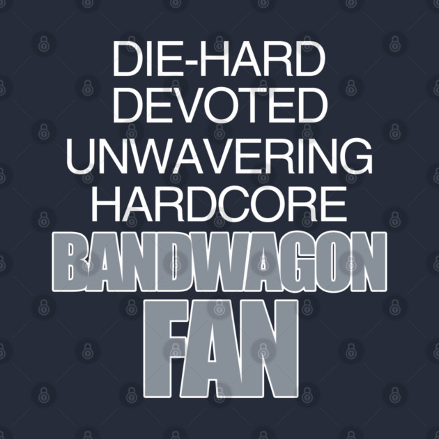Die Hard Devoted Unwavering Hardcore Bandwagon Fan - Silver by belownormal