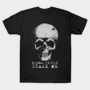 Normal People Scare Me T-Shirt
