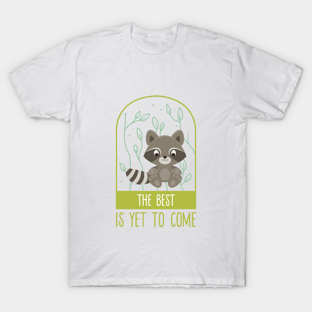The best is yet to come T-Shirt by Lovebubble Letters
