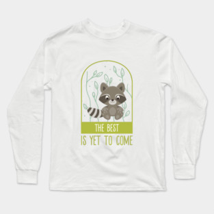 The best is yet to come Long Sleeve T-Shirt