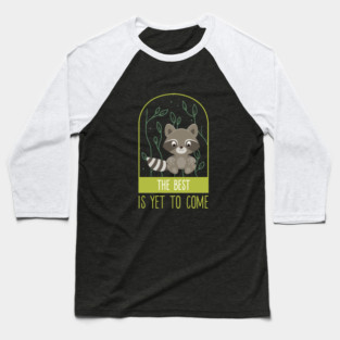 The best is yet to come Baseball T-Shirt