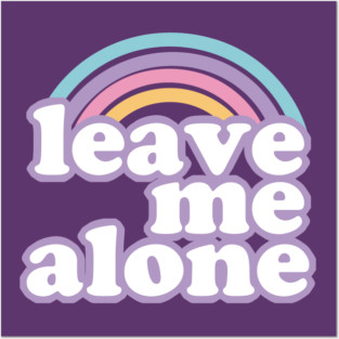 Leave Me Alone Ironic Cute Funny Gift Posters and Art