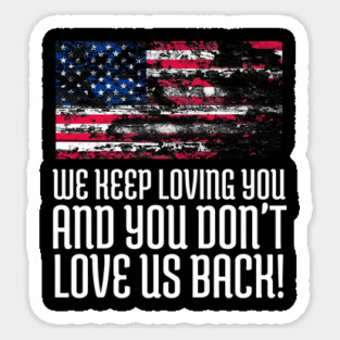 We Keep Loving you and You don't love us back, USA Flag, Black Lives Matter, Black History, African American Magnet