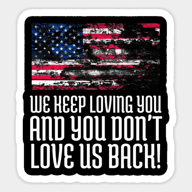 We Keep Loving you and You don't love us back, USA Flag, Black Lives Matter, Black History, African American Magnet by UrbanLifeApparel