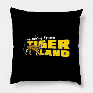 Oh We're From Tigerland Pillow