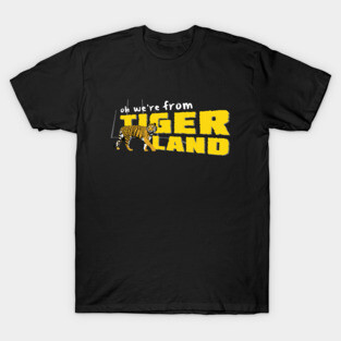 Oh We're From Tigerland T-Shirt