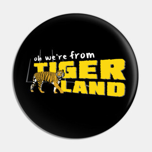 Oh We're From Tigerland Pin