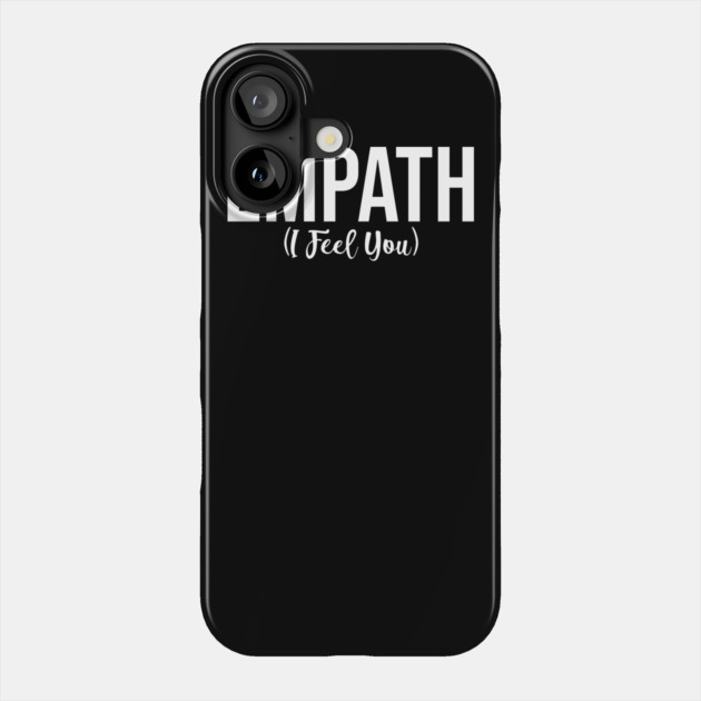 Empath I Feel You Phone Case by belownormal