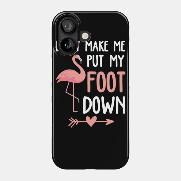 Flamingo Don't Make Me Put My Foot Down Phone Case by belownormal