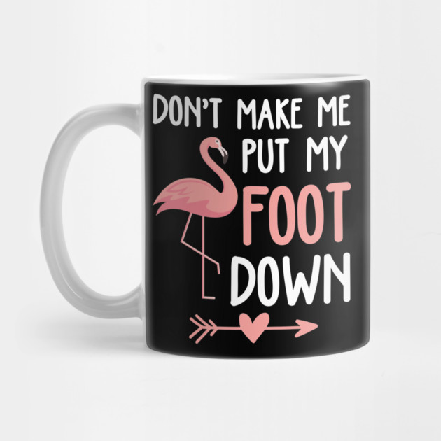 Flamingo Don't Make Me Put My Foot Down by belownormal