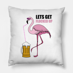Let's get Flocked up Flamingo drinking beer Pillow
