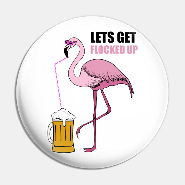 Let's get Flocked up Flamingo drinking beer Pin by logiamerch