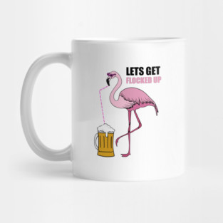 Let's get Flocked up Flamingo drinking beer Mug