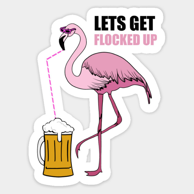 Let's get Flocked up Flamingo drinking beer Sticker by logiamerch