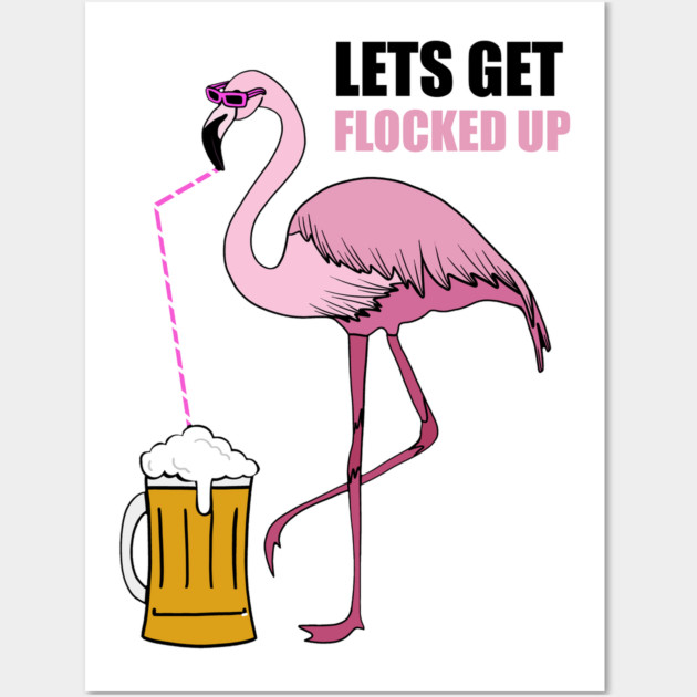 Let's get Flocked up Flamingo drinking beer Wall Art by logiamerch
