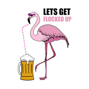 Let's get Flocked up Flamingo drinking beer T-Shirt