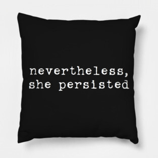 nevertheless, she persisted Pillow