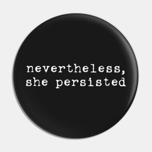 nevertheless, she persisted Pin