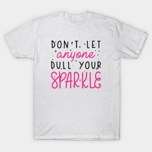 Dull Your Sparkle T-Shirt