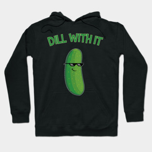 Dill With It Cucumber Funny Gift Hoodie