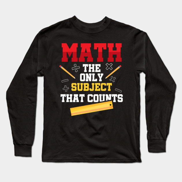 Math The Only Subject That Counts Long Sleeve T-Shirt by belownormal