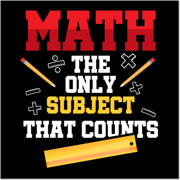 Math The Only Subject That Counts Wall Art by belownormal