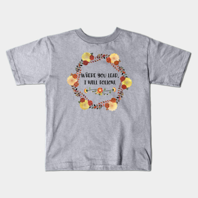 Where you lead, I will follow. Kids T-Shirt by Stars Hollow Mercantile