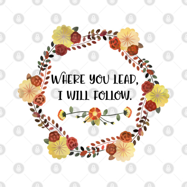 Where you lead, I will follow. by Stars Hollow Mercantile