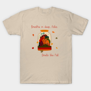 Breathe in deep, folks. Smells like fall. T-Shirt