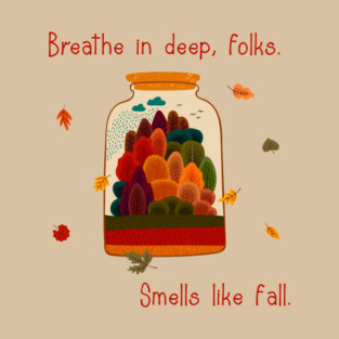 Breathe in deep, folks. Smells like fall. T-Shirt