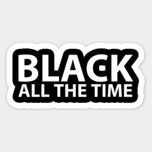 Black All The Time, Black Lives Matter, Black History, Civil Rights, End Racism Magnet