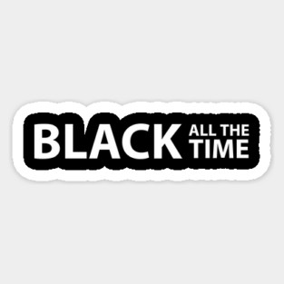 Black All The Time, Black Lives Matter, Black History, Civil Rights, End Racism Magnet