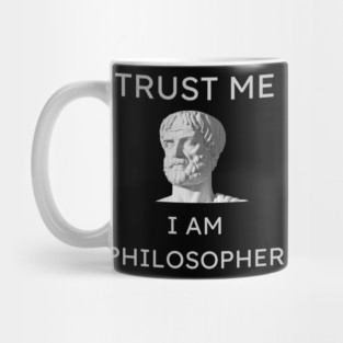 TRUST ME I AM PHILOSOPHER Mug
