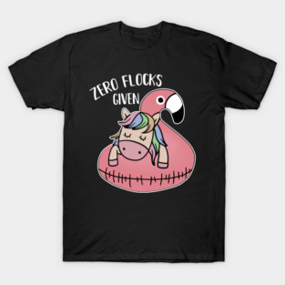 Zero Flocks Given Unicorn Flamingo Lover T-Shirt