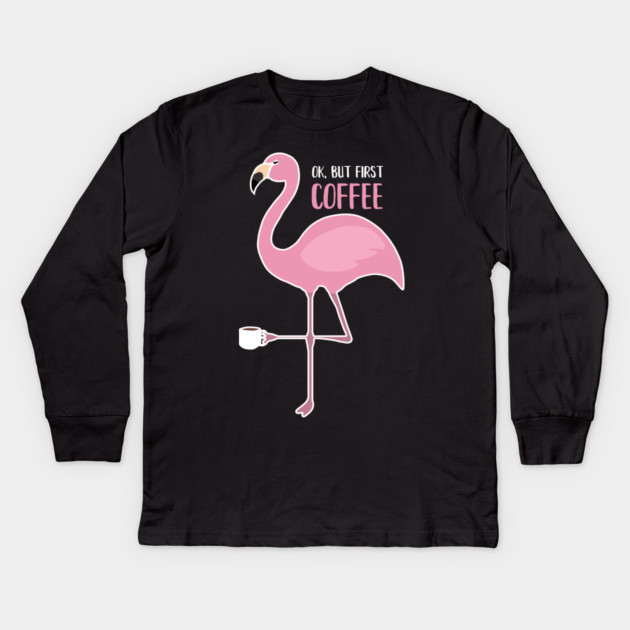 OK But First Coffe, Love Flamingos Kids Long Sleeve T-Shirt by logiamerch