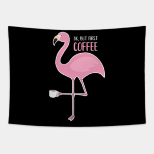 OK But First Coffe, Love Flamingos Tapestry