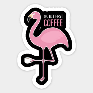 OK But First Coffe, Love Flamingos Magnet