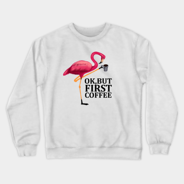 But First Coffe, Love Flamingos Crewneck Sweatshirt by logiamerch