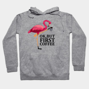But First Coffe, Love Flamingos Hoodie