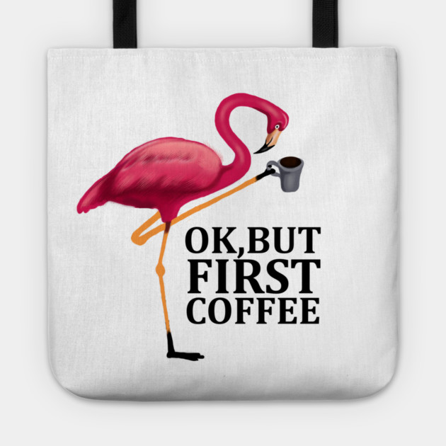 But First Coffe, Love Flamingos Tote by logiamerch