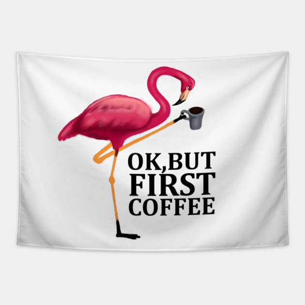 But First Coffe, Love Flamingos Tapestry by logiamerch