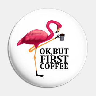 But First Coffe, Love Flamingos Pin