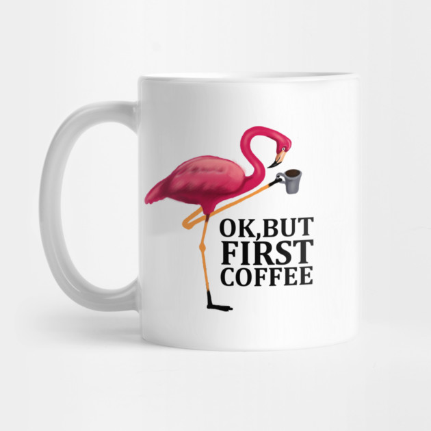 But First Coffe, Love Flamingos by logiamerch