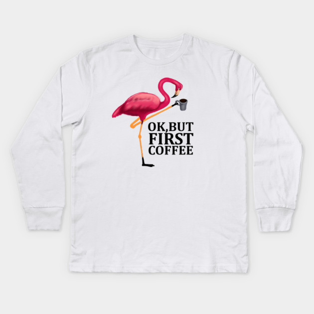 But First Coffe, Love Flamingos Kids Long Sleeve T-Shirt by logiamerch