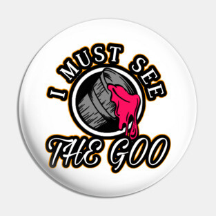I Must See The Goo Pin