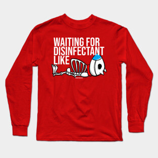 Waiting for Disinfectant Like Long Sleeve T-Shirt